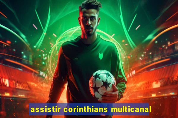 assistir corinthians multicanal